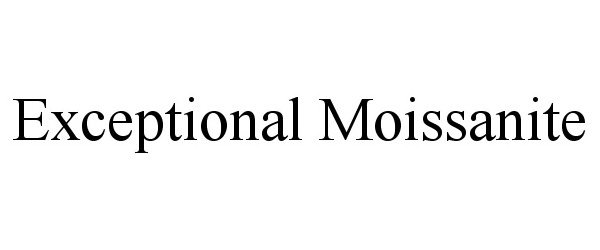 Trademark Logo EXCEPTIONAL MOISSANITE