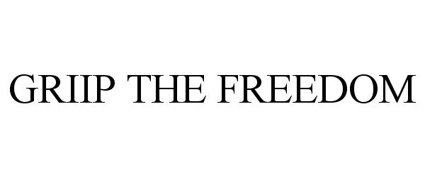 Trademark Logo GRIIP THE FREEDOM
