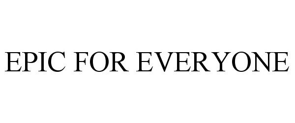 Trademark Logo EPIC FOR EVERYONE