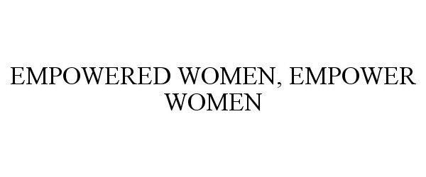  EMPOWERED WOMEN, EMPOWER WOMEN