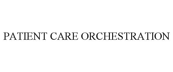 Trademark Logo PATIENT CARE ORCHESTRATION