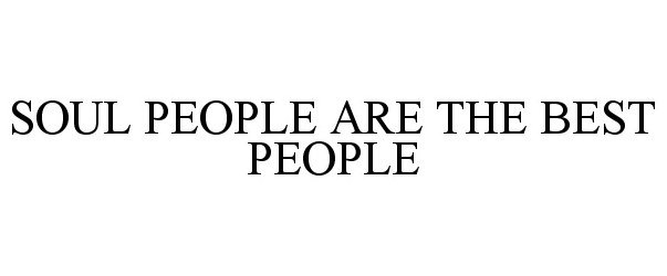 Trademark Logo SOUL PEOPLE ARE THE BEST PEOPLE