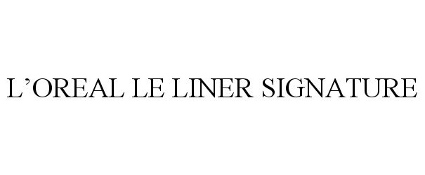 Trademark Logo L'OREAL LE LINER SIGNATURE