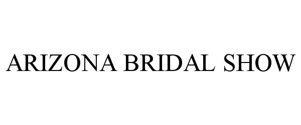 Trademark Logo ARIZONA BRIDAL SHOW