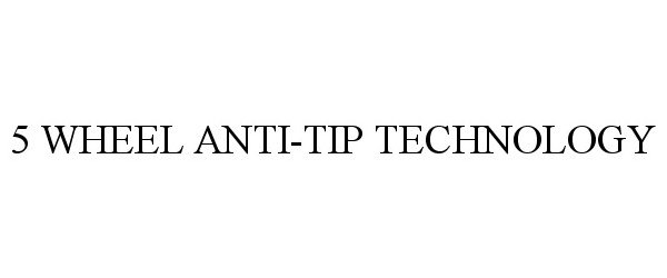Trademark Logo 5 WHEEL ANTI-TIP TECHNOLOGY