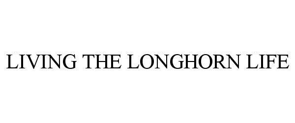 Trademark Logo LIVING THE LONGHORN LIFE