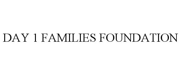 Trademark Logo DAY 1 FAMILIES FOUNDATION