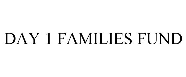 Trademark Logo DAY 1 FAMILIES FUND