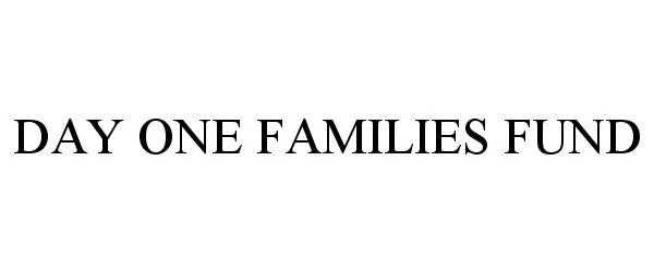 Trademark Logo DAY ONE FAMILIES FUND