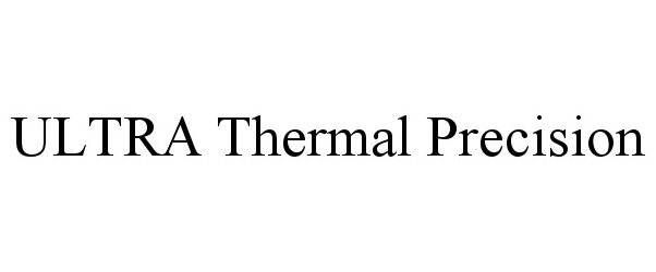  ULTRA THERMAL PRECISION