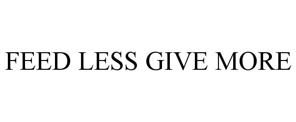  FEED LESS GIVE MORE