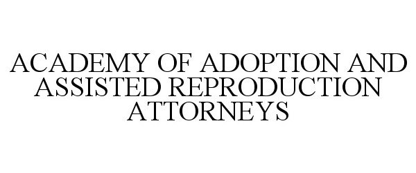  ACADEMY OF ADOPTION AND ASSISTED REPRODUCTION ATTORNEYS