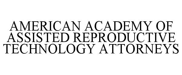  AMERICAN ACADEMY OF ASSISTED REPRODUCTIVE TECHNOLOGY ATTORNEYS