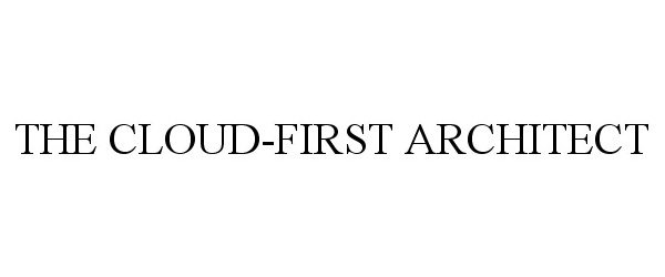 Trademark Logo THE CLOUD-FIRST ARCHITECT