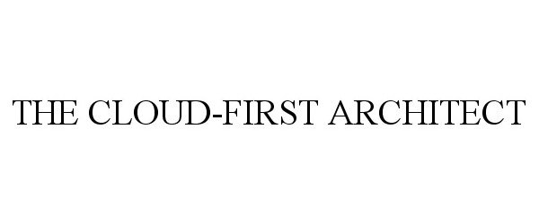  THE CLOUD-FIRST ARCHITECT