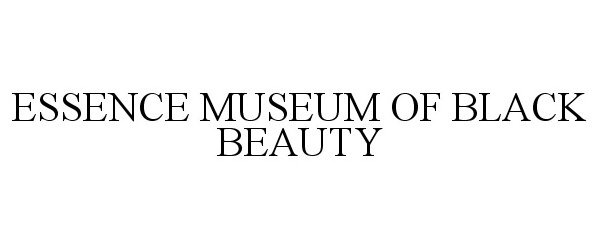 Trademark Logo ESSENCE MUSEUM OF BLACK BEAUTY