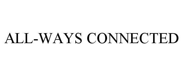 Trademark Logo ALL-WAYS CONNECTED