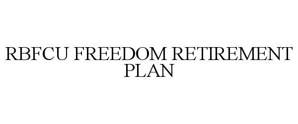 Trademark Logo RBFCU FREEDOM RETIREMENT PLAN