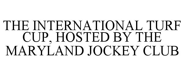  THE INTERNATIONAL TURF CUP, HOSTED BY THE MARYLAND JOCKEY CLUB