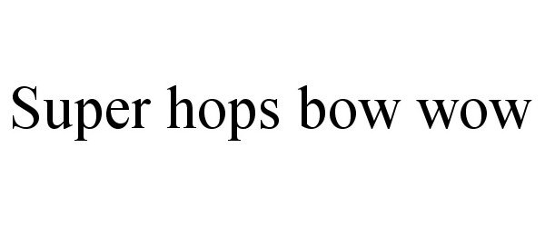  SUPER HOPS BOW WOW