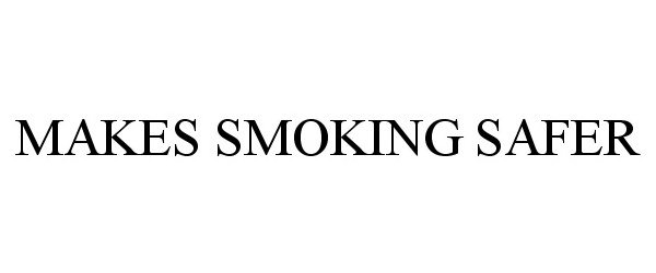 Trademark Logo MAKES SMOKING SAFER