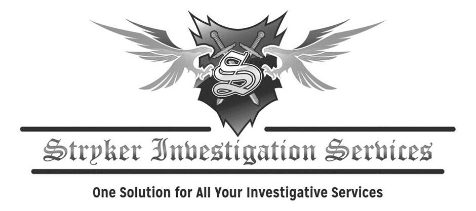  S STRYKER INVESTIGATION SERVICES ONE SOLUTION FOR ALL YOUR INVESTIGATIVE SERVICES