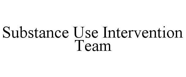 Trademark Logo SUBSTANCE USE INTERVENTION TEAM