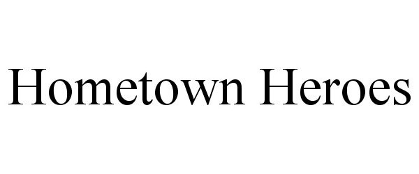 Trademark Logo HOMETOWN HEROES