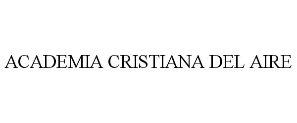 Trademark Logo ACADEMIA CRISTIANA DEL AIRE