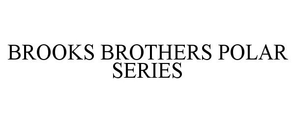  BROOKS BROTHERS POLAR SERIES