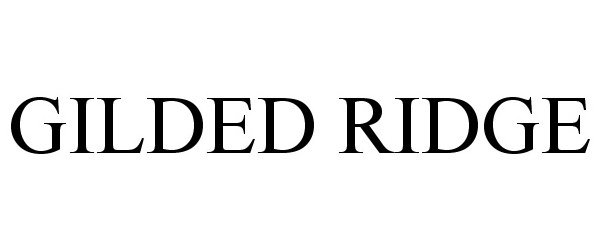 Trademark Logo GILDED RIDGE