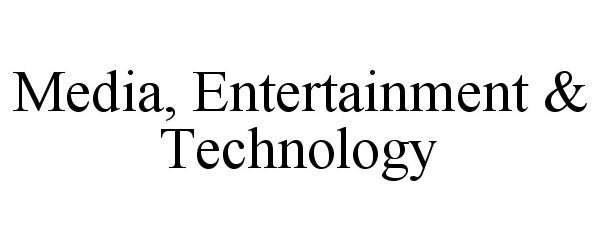  MEDIA, ENTERTAINMENT &amp; TECHNOLOGY