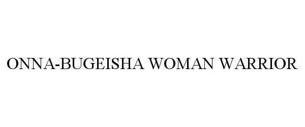 Trademark Logo ONNA-BUGEISHA WOMAN WARRIOR
