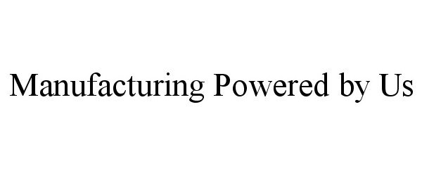  MANUFACTURING POWERED BY US