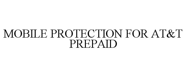 Trademark Logo MOBILE PROTECTION FOR AT&T PREPAID
