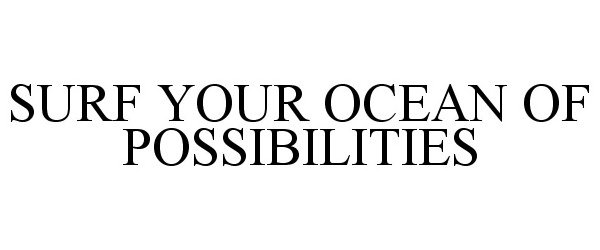  SURF YOUR OCEAN OF POSSIBILITIES