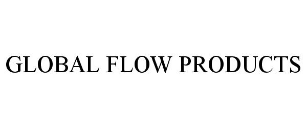  GLOBAL FLOW PRODUCTS