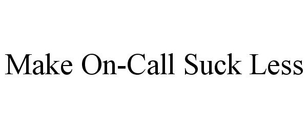  MAKE ON-CALL SUCK LESS