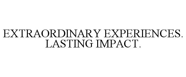 Trademark Logo EXTRAORDINARY EXPERIENCES. LASTING IMPACT.