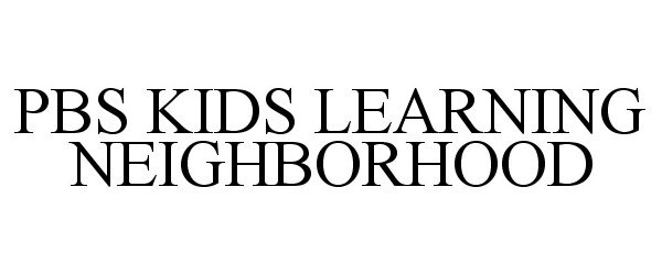 Trademark Logo PBS KIDS LEARNING NEIGHBORHOOD