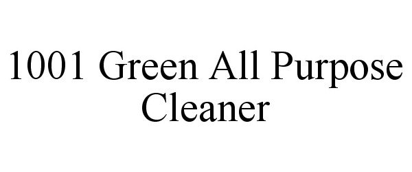 Trademark Logo 1001 GREEN ALL PURPOSE CLEANER