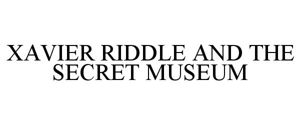  XAVIER RIDDLE AND THE SECRET MUSEUM