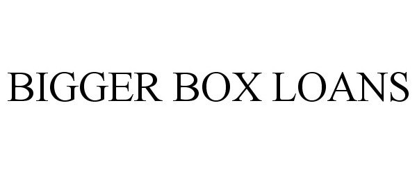 Trademark Logo BIGGER BOX LOANS