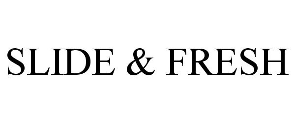 Trademark Logo SLIDE & FRESH