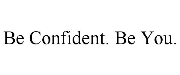  BE CONFIDENT. BE YOU.