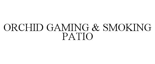  ORCHID GAMING &amp; SMOKING PATIO