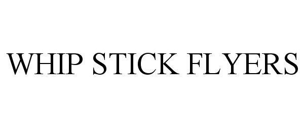 Trademark Logo WHIP STICK FLYERS