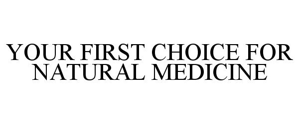  YOUR FIRST CHOICE FOR NATURAL MEDICINE