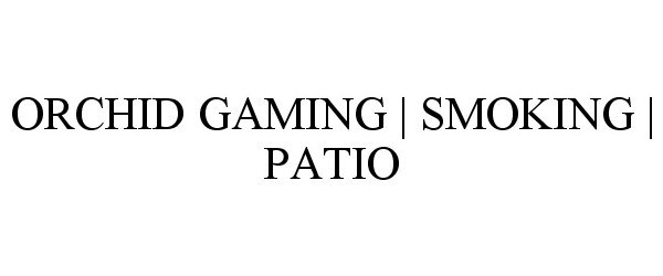  ORCHID GAMING | SMOKING | PATIO