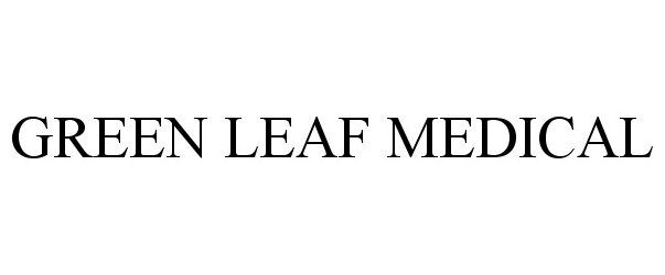 Trademark Logo GREEN LEAF MEDICAL